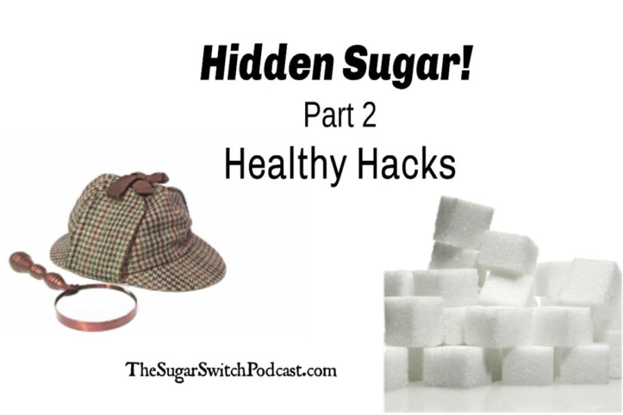 Hidden Sugar! Part 2 – Healthy Hacks TSSP019