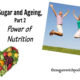 Sugar and Ageing, Part 2 – Power of Nutrition  TSSP024