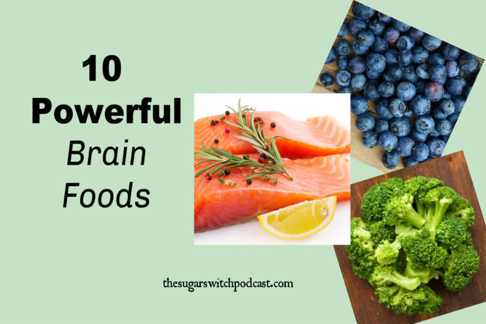 10 Powerful Brain Foods TSSP036 – The Sugar Switch Podcast