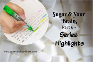 Sugar and Your Brain, Part 6 – Series Highlights  TSSP035