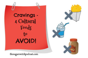 Cravings – 4 Cultural Foods to AVOID! TSSP058