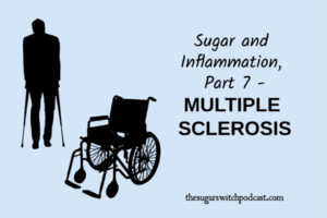 Sugar and Inflammation, Part 7 – Multiple Sclerosis, P Tickell TSSP069