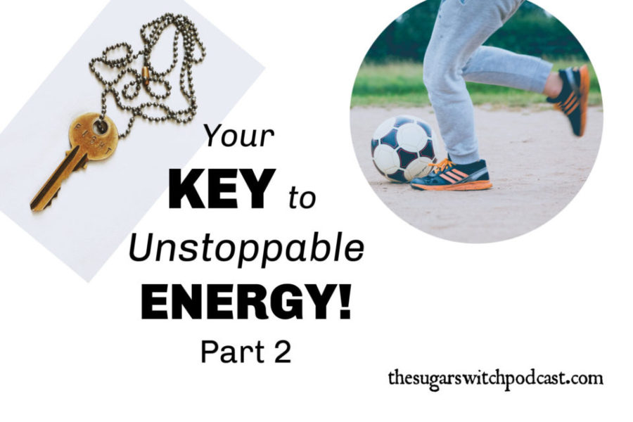 Your KEY to Unstoppable Energy!  Part 2 TSSP080