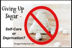 Giving Up Sugar – Self-Care or Deprivation? TSSP084