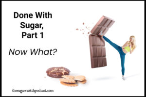 Done With Sugar, Part 1 – Now What? TSSP085