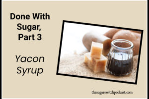 Done With Sugar, Part 3 – Yacon Syrup TSSP087