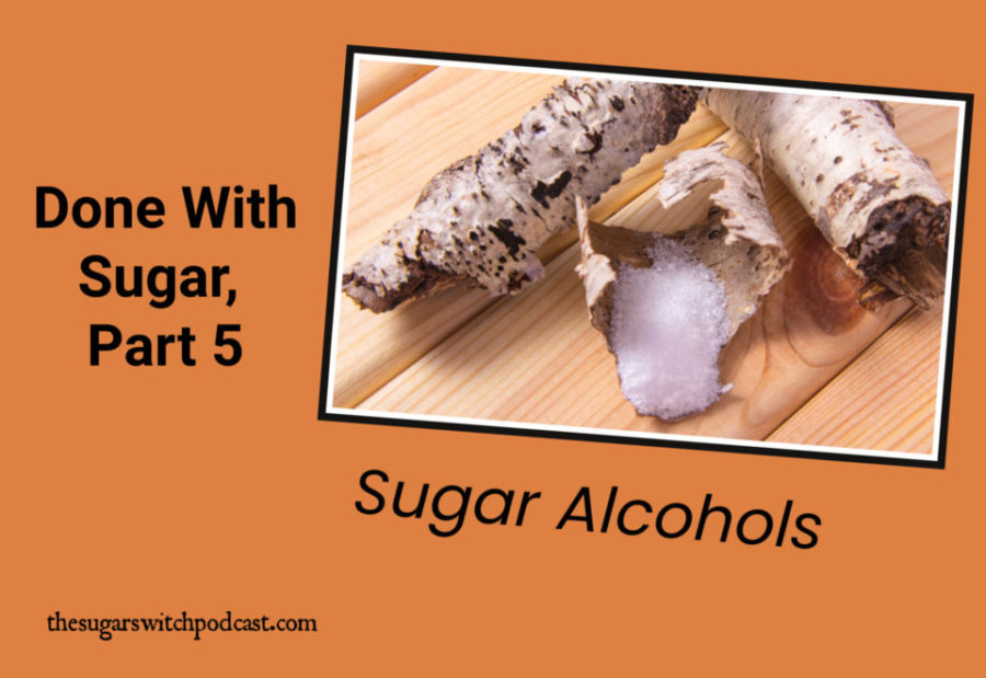 Done With Sugar, Part 5 – Sugar Alcohols TSSP089