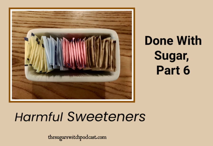 Done With Sugar, Part 6 – Harmful Sweeteners TSSP090