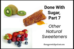 Done With Sugar, Part 7 – Other Natural Sweeteners TSSP091