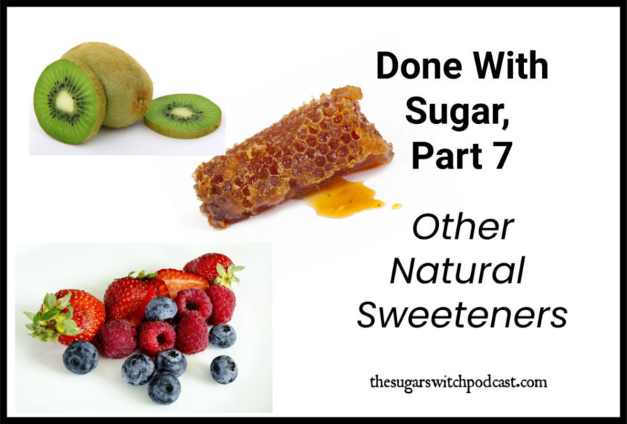 Done With Sugar, Part 7 – Other Natural Sweeteners TSSP091