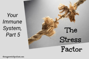 Your Immune System, Part 5 – The Stress Factor TSSP096