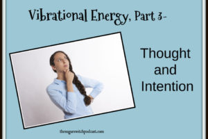 Vibrational Energy, Part 3 – Thought and Intention, D James TSSP101