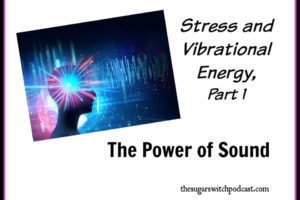 Stress and Vibrational Energy, Part 1 – The Power of Sound, S Carne TSSP103