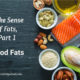 Make Sense of Fats, Part 1 – Good Fats TSSP110
