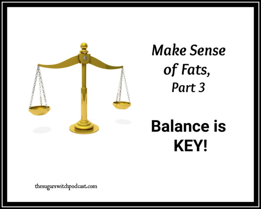 Make Sense of Fats, Part 3 – Balance is KEY! TSSP112