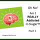 Oh NO! Am I REALLY Addicted to Sugar?! Part 1, M Collins TSSP113