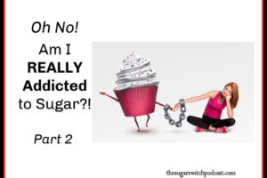 Oh NO! Am I REALLY Addicted to Sugar?! Part 2, M Collins TSSP114