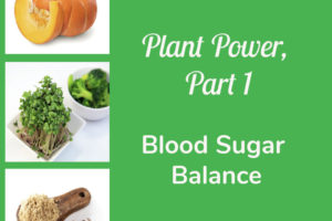 Plant Power, Part 1 – Blood Sugar Balance  TSSP121