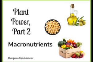 Plant Power, Part 2 – Macronutrients TSSP122
