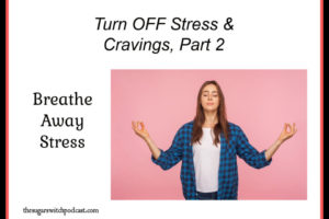 Turn OFF Stress & Cravings, Part 2 – Breathe Away Stress, W Padob TSSP136