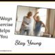 7 Ways Exercise Helps You Stay Young  TSSP141