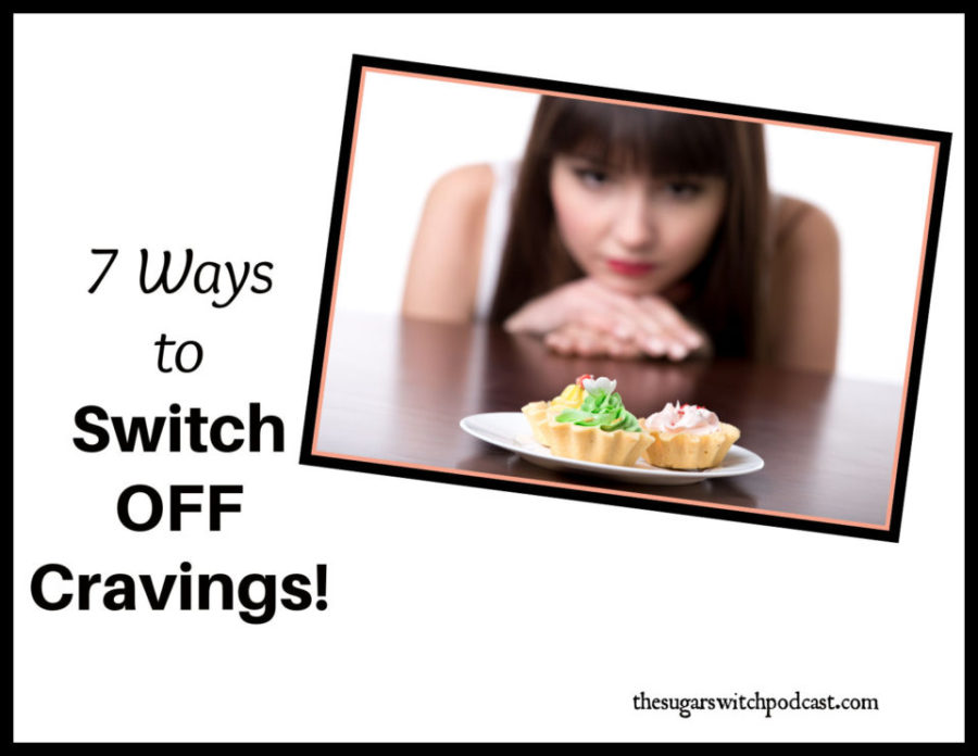7 Ways to Switch OFF Cravings!  TSSP142