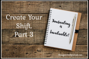 Create Your Shift, Part 3 – Journaling Is Invaluable!  TSSP145