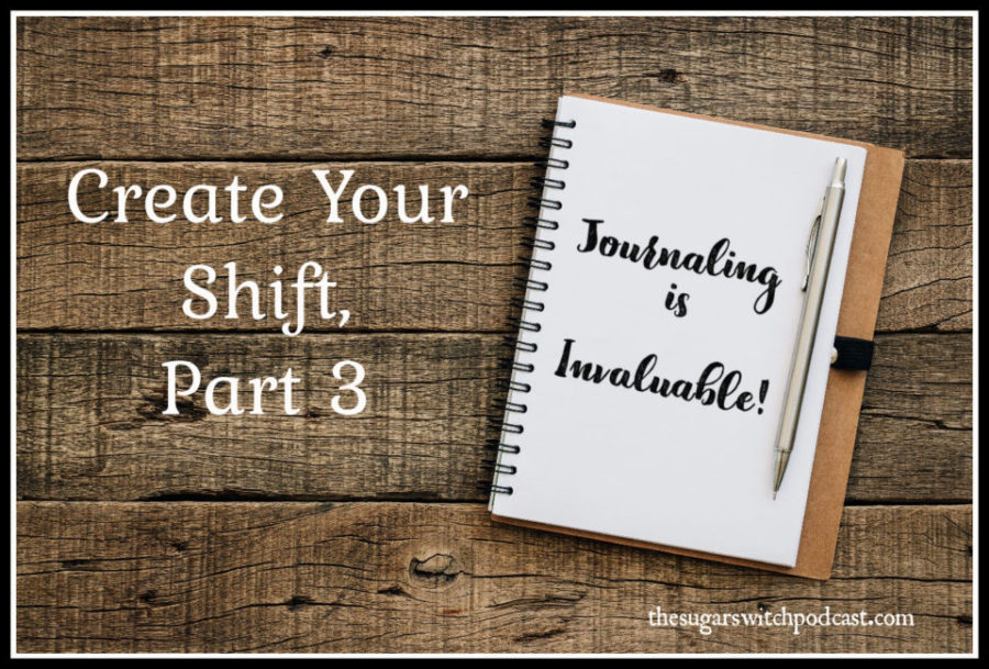 Create Your Shift, Part 3 – Journaling Is Invaluable!  TSSP145
