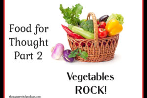 Food For Thought, Part 2 – Vegetables ROCK!  TSSP153