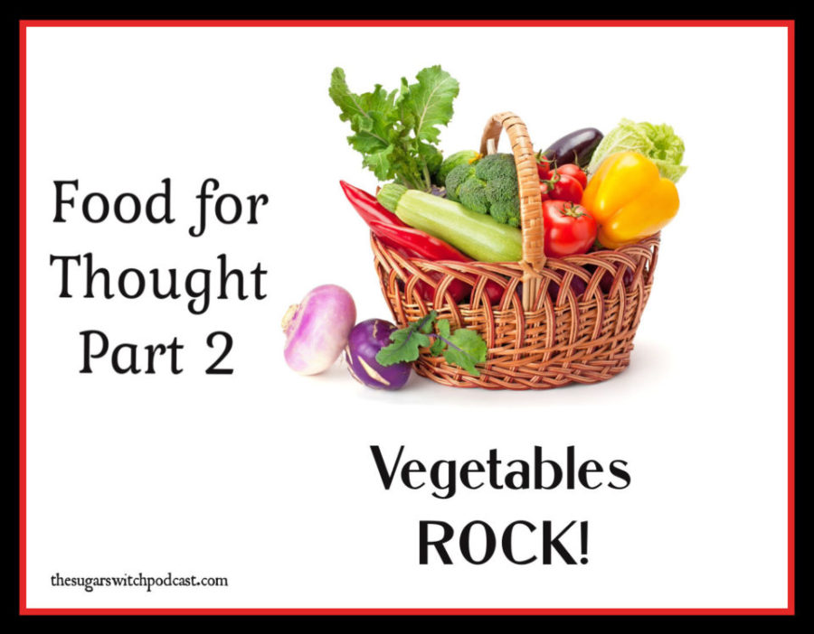 Food For Thought, Part 2 – Vegetables ROCK!  TSSP153