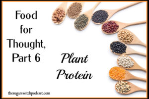 Food For Thought, Part 6 – Plant Protein  TSSP157