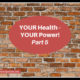 YOUR Health – YOUR Power! Part 5  TSSP170