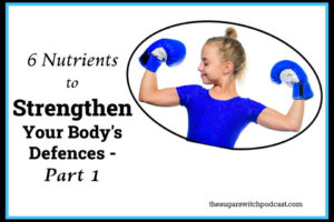 6 Nutrients to Strengthen Your Body’s Defences, Part 1  TSSP175