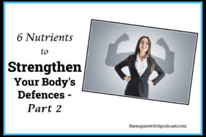 6 Nutrients to Strengthen Your Body’s Defences, Part 2  TSSP176