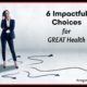 6 Impactful Choices for GREAT Health TSSP177