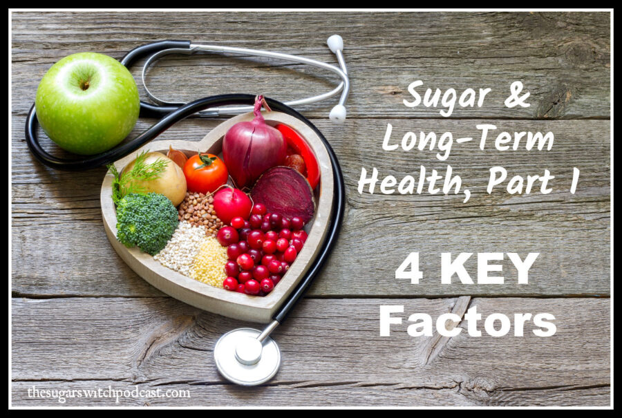 Sugar and Long-Term Health, Part 1 – 4 KEY Factors  TSSP184